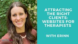 Attracting the Right Clients Websites for Therapists with Erinn