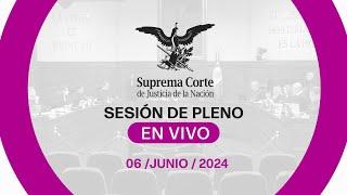 Sesión del Pleno de la #SCJN 06 junio 2024