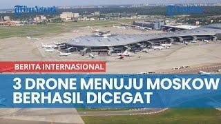 3 Drone yang Menuju Moskow Berhasil Dicegat Rusia Sebut Ukraina Lakukan Serangan Teroris