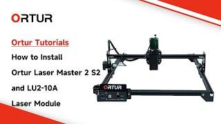 How to install Ortur Laser Master 2 S2 and LU2-10A laser module