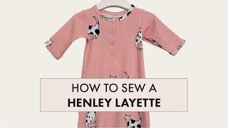 How to sew the Henley Gown Layette