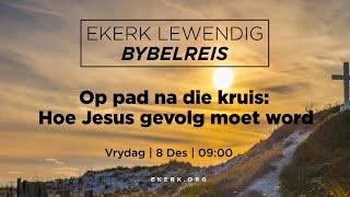 Op pad na die kruis Hoe Jesus gevolg moet word 8 Des 2023