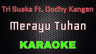 Tri Suaka Ft. Dodhy Kangen - Merayu Tuhan Karaoke  LMusical
