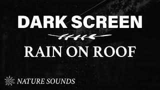 Rain on Roof Sounds for Sleeping - BLACK SCREEN  Dark Screen Rain Sound