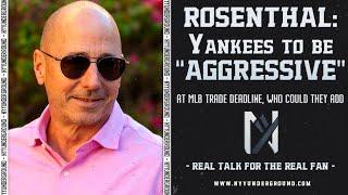 ROSENTHAL Yankees To Be AGGRESSIVE At Trade Deadline