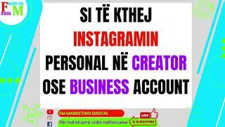 SI TË KTHEJ INSTAGRAMIN PERSONAL NË CREATOR OSE BUSINESS ACCOUNT?