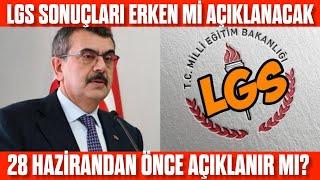 LGS 2024 SONUÇLARI ERKEN AÇIKLANACAK MI? LGS Sonuçları ne zaman açıklanacak?