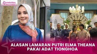 Elma Theana Beberkan Alasan Acara Lamaran Anaknya Pakai Adat Tionghoa