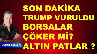 SON DAKİKA  Trump VURULDU  Altın  Borsa nasıl etkilenir?