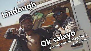 Lindough - Ok’salayo ft Freddie GwalaKing Short & DJ Active  Music Video