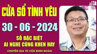 Nghe Tư Vấn Cửa Sổ Tình Yêu Ngày 30062024  Đinh Đoàn Tư Vấn Số Đặc Biệt Không Nên Bỏ Lỡ