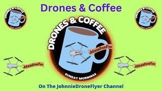 Drones & Coffee Friday Morning 7-19-24
