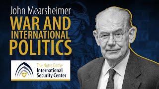 War and International Politics  John Mearsheimer  NDISC Seminar Series