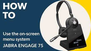 Jabra Engage 75 How to use the on-screen menu system  Jabra Support