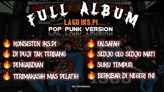 FULL ALBUM LAGU IKS.PI POP PUNK VERSION 2024 