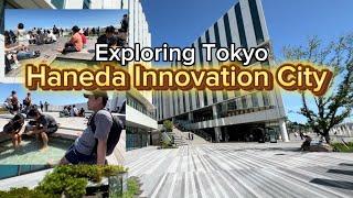 Exploring Tokyo Haneda Innovation City  羽田イノベーションシティ