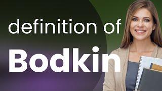 Bodkin — definition of BODKIN