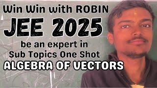 Algebra Of Vectors Problems  Sub Topics One Shot Win Win with ROBIN JEE Main Advanced 2025