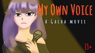 My Own Voice\ A Gacha Movie GCMMGMM