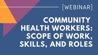 WEBINAR Scope of Work Skills And Roles of Community Health Workers