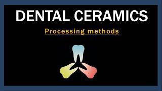 Dental ceramics  Processing methods