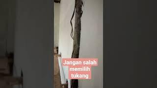 jangan salah memilih tukang jika tidak mau menyesal