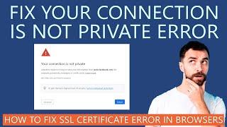 How to Fix Your Connection is not Private Error on Browsers?