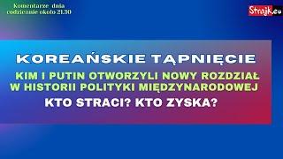 Komentarze dnia Strajku Koreańskie tąpnięcie — Kim i Putin otworzyli nowy rozdział w historii ...