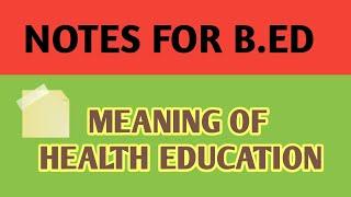 MEANING OF HEALTH EDUCATION IN B.ED..HEALTH AND PHYSICAL EDUCATION