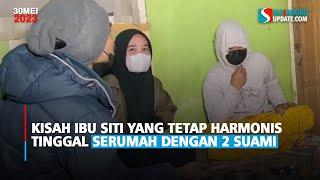 Kisah Ibu Siti yang Tetap Harmonis Tinggal Serumah Dengan 2 Suami