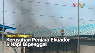 5 Napi Tewas Dipenggal Bentrokan Berdarah di Penjara Ekuador