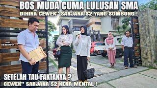 BOS MUDA LULUSAN SMA DIHINA CEWEK SARJANA S2 YANG SOMBONG  Lihat apa yang terjadi ?