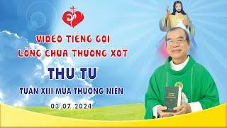 VIDEO TIẾNG GỌI LÒNG CHÚA THƯƠNG XÓT  THỨ TƯ TUẦN XIII MÙA THƯỜNG NIÊN  03072024