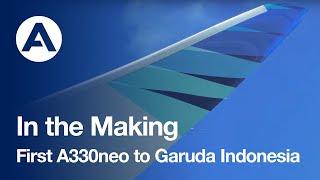 In the Making First #A330neo to Garuda Indonesia
