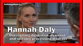 Hannah Daly -  Overcoming dyspraxia dyslexia and sensory processing disorder to live a full life.