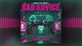 Bad Advice - Game Over Official Audio