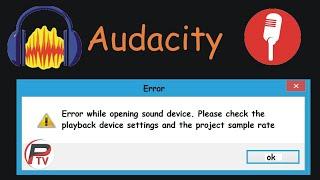 Audacity Recording Device Error Fix Error While Opening Sound Device Fix & More Audio Problem Fixes