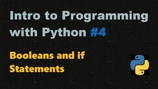 Introduction to Programming with Python #4  Booleans and if Statements