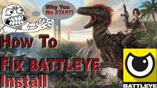 Ark Survival Evolved Battleye Install Problems Not Launching Game.