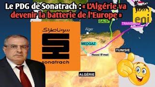 Le PDG de Sonatrach  « L’Algérie va devenir la batterie de l’Europe »