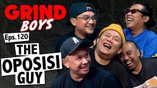 Grind Boys Eps.120 - The Oposisi Guy