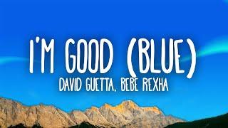 David Guetta Bebe Rexha - Im good Blue  Im good yeah Im feelin alright