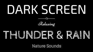 THUNDER and RAIN Sounds for Sleeping BLACK SCREEN  Sleep and Relaxation  Dark Screen Nature Sounds