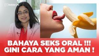 Dokter 24 - BAHAYA SEKS ORAL  Gini Cara AMANnya 