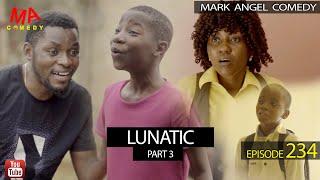 #Lunatic Part 3 Mark Angel Comedy Episode 234