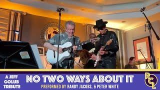 No Two Ways About It - Preformed by Randy Jacobs & Peter White RCL A Tribute To Jeff Golub