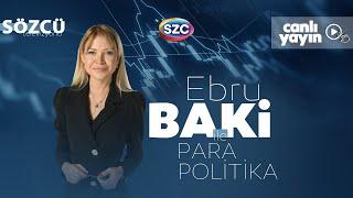 Ebru Baki ile Para Politika 26 Temmuz