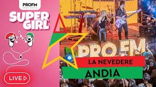 Andia - La nevedere  LIVE #PROFMSuperGirl 2024