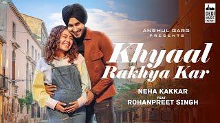 KHYAAL RAKHYA KAR - Neha Kakkar ft. RohanPreet Singh  Anshul Garg  Babbu  Rajat Nagpal