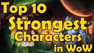 Top 10 Strongest Characters in WoW